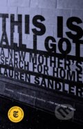 Kniha: This Is All I Got (Lauren Sandler). Random House Publishing Group, 2021