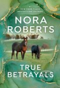 Kniha: True Betrayals (Nora Roberts). , 2021