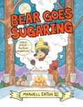Kniha: Bear Goes Sugaring (III Maxwell Eaton). Candlewick, 2022