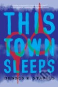 Kniha: This Town Sleeps (Dennis E. Staples). , 2021