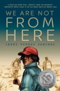 Kniha: We Are Not from Here (Jenny Torres Sanchez). Penguin Young Readers Group, 2021