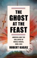 Kniha: Ghost at the Feast (Robert Kagan). , 2023