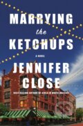 Kniha: Marrying the Ketchups (Jennifer Close). , 2022