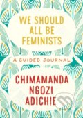 Kniha: We Should All Be Feminists: A Guided Journal (Chimamanda Ngozi Adichie). , 2022