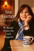 Kniha: Be Ready When the Luck Happens (Ina Garten). Crown, 2024