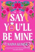 Kniha: Say You'll Be Mine (Naina Kumar). Random House Publishing Group, 2024