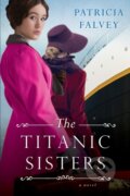 Kniha: Titanic Sisters (Patricia Falvey). , 2021