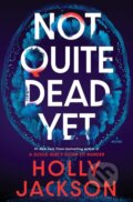 Kniha: Not Quite Dead Yet: A GMA Book Club Pick (Holly Jackson). Random House Publishing Group, 2025