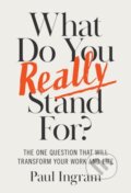 Kniha: What Do You Really Stand For? (Paul Ingram). Harvard Business Review Press, 2026