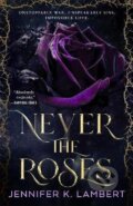 Kniha: Never the Roses (Lambert K. Jennifer). Pan Macmillan, 2025