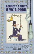 Kniha: Nejen bonmoty a citáty o WC a prdu (Ebr Vráťa, Ebr Vratislav, Vráťa Ebr a Vratislav Ebr). Knižní klub, 2009