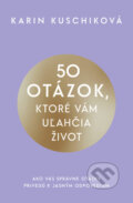 Kniha: 50 otázok, ktoré vám uľahčia život (Karin Kuschik). Tatran, 2026