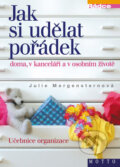 Jak si udělat pořádek doma, v kanceláři a osobním životě - Julie Morgensternová, Motto, 2003