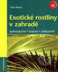 Kniha: Exotické rostliny v zahradě (Tanja Ratsch). Grada, 2007
