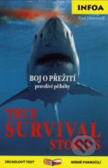 True Survival Stories/Boj o přežití - pravdivé příběhy - Paul Dowswell, INFOA, 2007