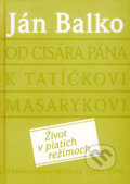 Od cisára pána k tatíčkovi Masarykovi - Ján Balko, Vydavateľstvo Michala Vaška, 2006