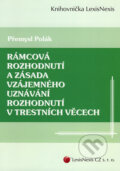 Rámcová rozhodnutí a zásada vzájemného uznávání rozhodnutí v trestních věcech - Přemysl Polák, LexisNexis, 2007
