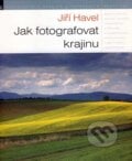 Jak fotografovat krajinu - Jiří Havel, Zoner Press, 2007