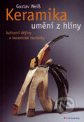 Kniha: Keramika - umění z hlíny (Gustav Weiss). Grada, 2007