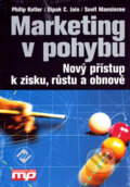 Marketing v pohybu - Philip Kotler, Dipak C. Jain, Suvit Maesincee, 2007