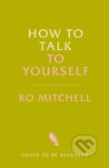 Kniha: How to Talk to Yourself (Ro Mitchell). Bluebird, 2025