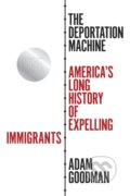 Kniha: The Deportation Machine (Adam Goodman). Princeton University Press, 2021