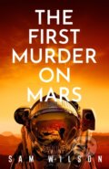 Kniha: The First Murder On Mars (Sam Wilson). Orion, 2024