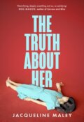 Kniha: The Truth about Her (Jacqueline Maley). The Borough Press, 2022