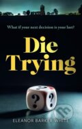 Kniha: Die Trying (Eleanor Barker-White). HarperNorth, 2026