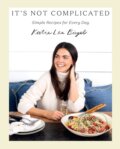 Kniha: It's Not Complicated: Simple Recipes for Every Day (Katie Lee). ABRAMS, 2021