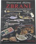 Kniha: Ilustrované dějiny zbraní (Chuck Wills). Perfekt, 2007