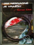 Kniha: Jak nesnadné je vraždit (Roman Cílek). Nava, 2009