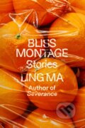 Kniha: Bliss Montage (Ling Ma). Farrar, Straus and Giroux, 2022