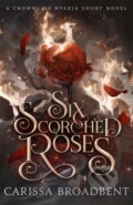 Kniha: Six Scorched Roses (Carissa Broadbent). Tor Bramble, 2024