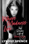 Kniha: Where Madness Lies (Lyndsy Spence). The History Press, 2024