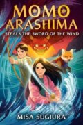 Kniha: Momo Arashima Steals the Sword of the Wind (Misa Sugiura). Random House, 2023