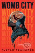 Kniha: Womb City (Tlotlo Tsamaase). Erewhon, 2024