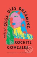 Kniha: Olga Dies Dreaming (Xochitl Gonzalez). Flatiron Books, 2023