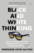 Kniha: Black and White Thinking (Professor Kevin Dutton). Transworld, 2022