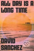Kniha: All Day Is A Long Time (David Sanchez). HarperCollins, 2022