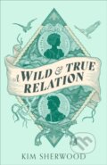 Kniha: A Wild & True Relation (Kim Sherwood). Virago, 2023