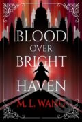 Kniha: Blood Over Bright Haven (M. L. Wang). , 2024