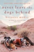 Kniha: Never Leave the Dogs Behind (Madia Brianna). HarperOne, 2025