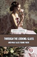 Kniha: Through the Looking-Glass and What Alice Found There (Lewis Carroll). Double 9 Books LLP, 2023
