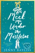 Kniha: Meet Me Under the Mistletoe (Jenny Bayliss). Pan Books, 2022