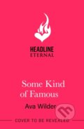 Kniha: Some Kind of Famous (Ava Wilder). Headline Eternal, 2025