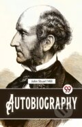 Kniha: Autobiography (John Stuart Mill). Double 9 Books LLP, 2023