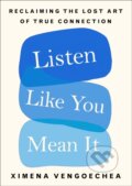Kniha: Listen Like You Mean It (Vengoechea Ximena). MacMillan, 2021