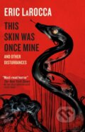Kniha: This Skin Was Once Mine and Other Disturbances (Eric Larocca). Titan Books, 2024