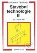 Kniha: Stavební technologie III. pro SOU (Otomar Tibitanzl). Sobotáles, 2012
